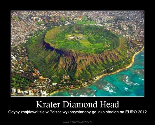 Krater Diamond Head – Gdyby znajdował się w Polsce wykorzystanoby go jako stadion na EURO 2012 