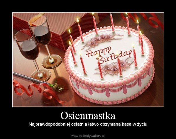 Osiemnastka – Najprawdopodobniej ostatnia łatwo otrzymana kasa w życiu 
