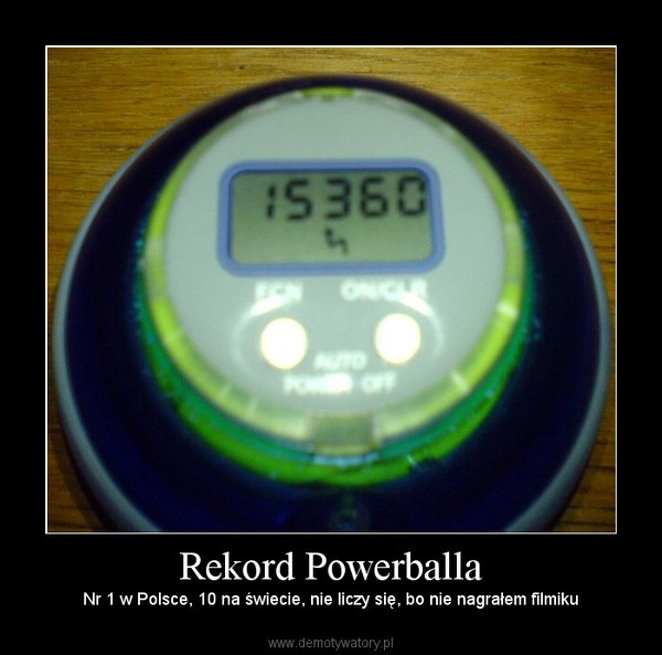 Rekord Powerballa – Nr 1 w Polsce, 10 na świecie, nie liczy się, bo nie nagrałem filmiku 