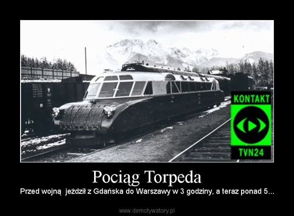 Pociąg Torpeda – Przed wojną  jeździł z Gdańska do Warszawy w 3 godziny, a teraz ponad 5... 