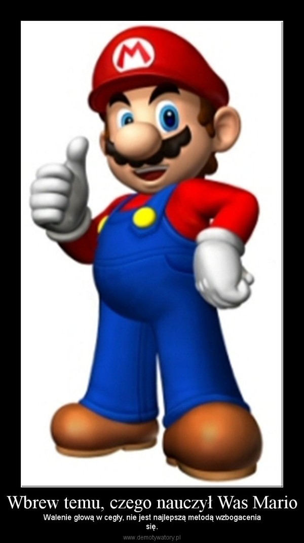 Wbrew temu, czego nauczył Was Mario