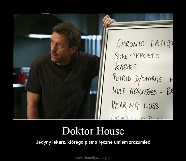 Doktor House – Jedyny lekarz, którego pismo ręczne umiem zrozumieć 