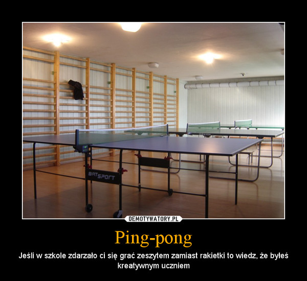 Ping-pong – Jeśli w szkole zdarzało ci się grać zeszytem zamiast rakietki to wiedz, że byłeś kreatywnym uczniem 