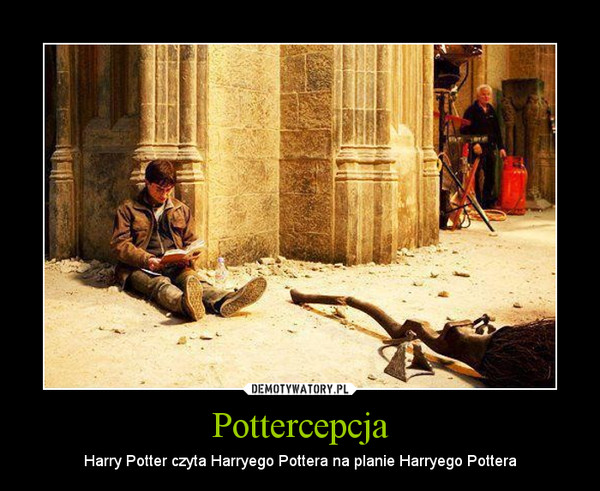 Pottercepcja – Harry Potter czyta Harryego Pottera na planie Harryego Pottera 