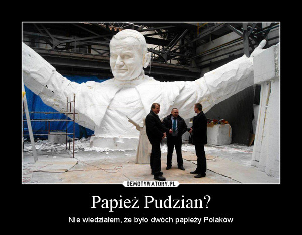 Papież Pudzian? – Nie wiedziałem, że było dwóch papieży Polaków 