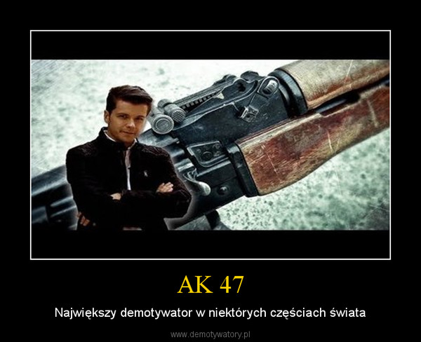 AK 47 – Największy demotywator w niektórych częściach świata 