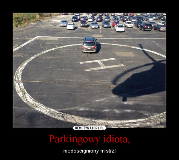 Parkingowy idiota,
