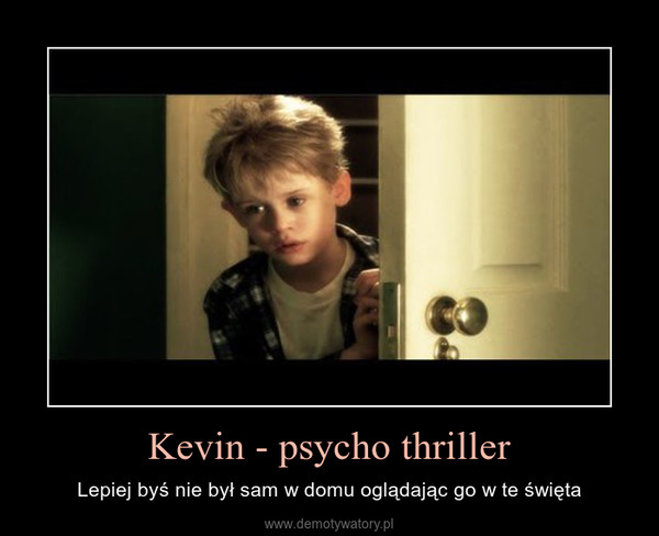 Kevin - psycho thriller – Lepiej byś nie był sam w domu oglądając go w te święta 