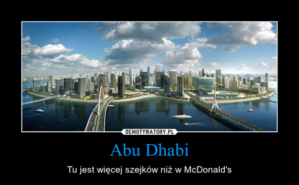 Abu Dhabi – Tu jest więcej szejków niż w McDonald's 