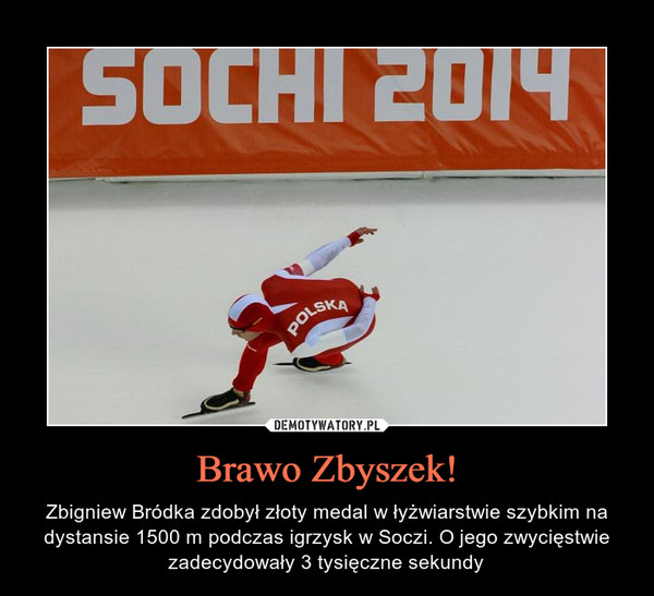Brawo Zbyszek! – Zbigniew Bródka zdobył złoty medal w łyżwiarstwie szybkim na dystansie 1500 m podczas igrzysk w Soczi. O jego zwycięstwie zadecydowały 3 tysięczne sekundy 