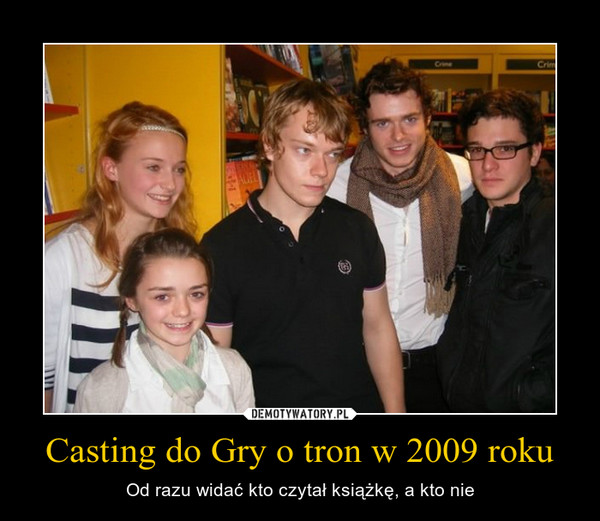 Casting do Gry o tron w 2009 roku – Od razu widać kto czytał książkę, a kto nie 