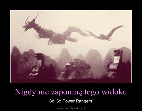 Nigdy nie zapomnę tego widoku – Go Go Power Rangers! 