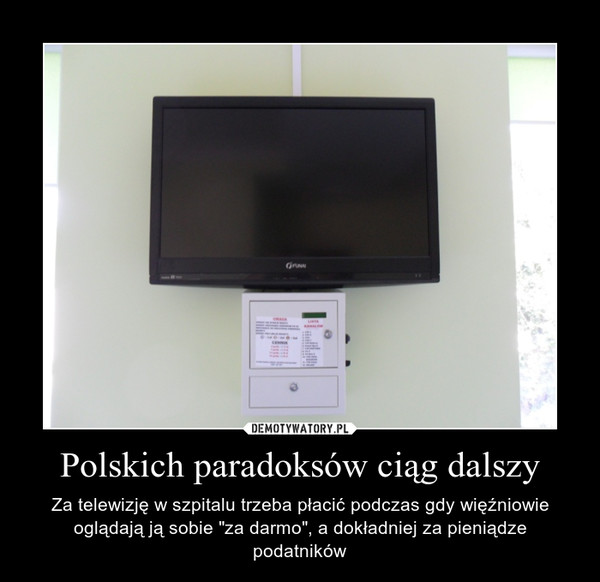 Polskich paradoksów ciąg dalszy – Za telewizję w szpitalu trzeba płacić podczas gdy więźniowie oglądają ją sobie "za darmo", a dokładniej za pieniądze podatników 
