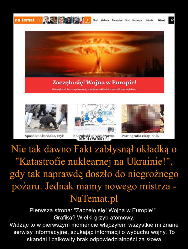 Nie tak dawno Fakt zabłysnął okładką o "Katastrofie nuklearnej na Ukrainie!", gdy tak naprawdę doszło do niegroźnego pożaru. Jednak mamy nowego mistrza - NaTemat.pl