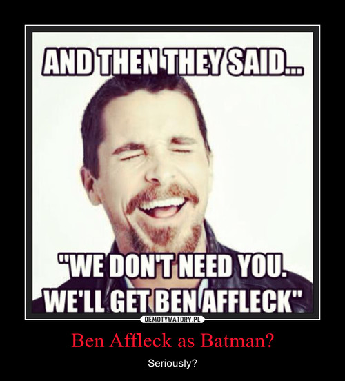 Ben Affleck as Batman?