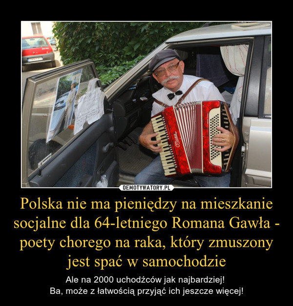 Polska nie ma pieniędzy na mieszkanie socjalne dla 64-letniego Romana Gawła - poety chorego na raka, który zmuszony jest spać w samochodzie