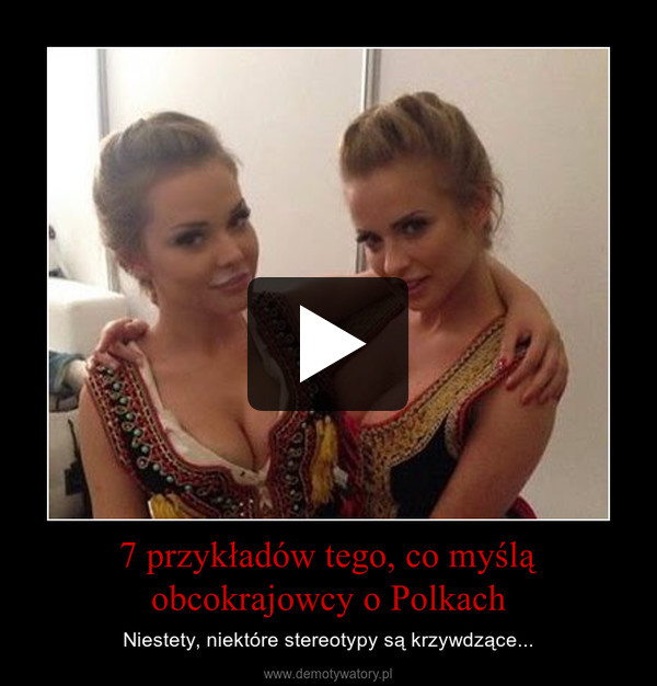 7 przykładów tego, co myślą obcokrajowcy o Polkach – Niestety, niektóre stereotypy są krzywdzące... 