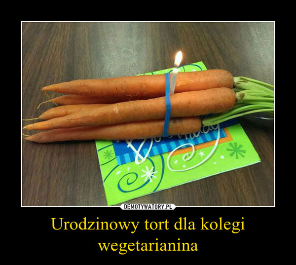 Urodzinowy tort dla kolegi wegetarianina –  