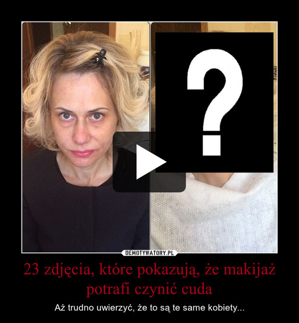 23 zdjęcia, które pokazują, że makijaż potrafi czynić cuda – Aż trudno uwierzyć, że to są te same kobiety... 