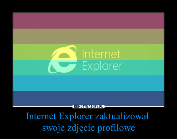 Internet Explorer zaktualizował swoje zdjęcie profilowe –  