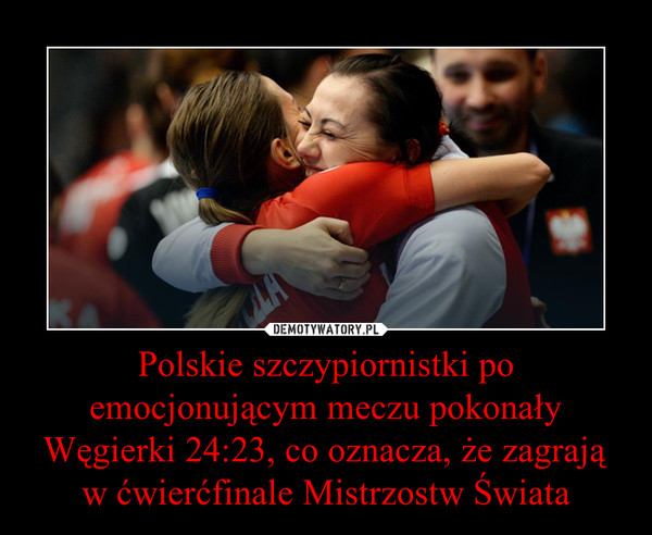 Polskie szczypiornistki po emocjonującym meczu pokonały Węgierki 24:23, co oznacza, że zagrają w ćwierćfinale Mistrzostw Świata –  