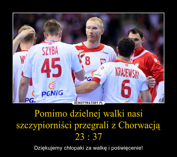 Pomimo dzielnej walki nasi szczypiorniści przegrali z Chorwacją23 : 37 – Dziękujemy chłopaki za walkę i poświęcenie! 