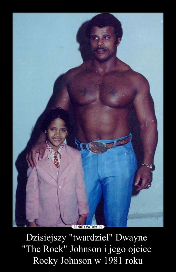 Dzisiejszy "twardziel" Dwayne "The Rock" Johnson i jego ojciec Rocky Johnson w 1981 roku –  