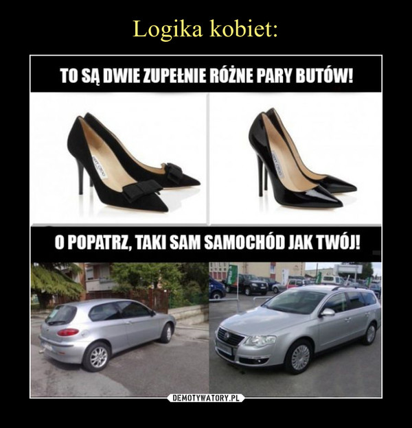  –  To są dwie zupełnie różne pary butów!O popatrz, taki sam samochód jak Twój!