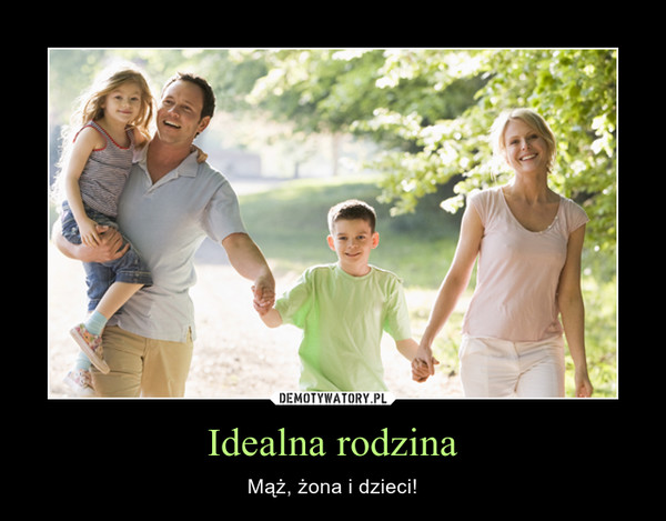Idealna rodzina – Mąż, żona i dzieci! 