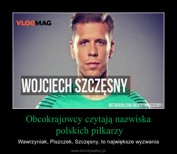 Obcokrajowcy czytają nazwiska polskich piłkarzy – Wawrzyniak, Piszczek, Szczęsny, to największe wyzwania 
