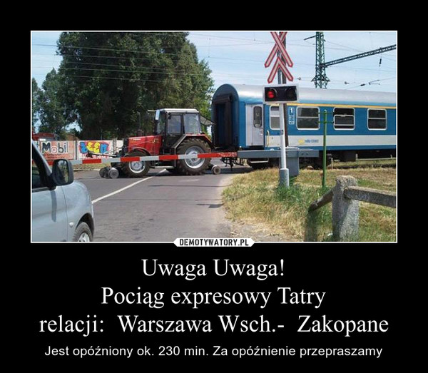 Uwaga Uwaga!
Pociąg expresowy Tatry
relacji:  Warszawa Wsch.-  Zakopane