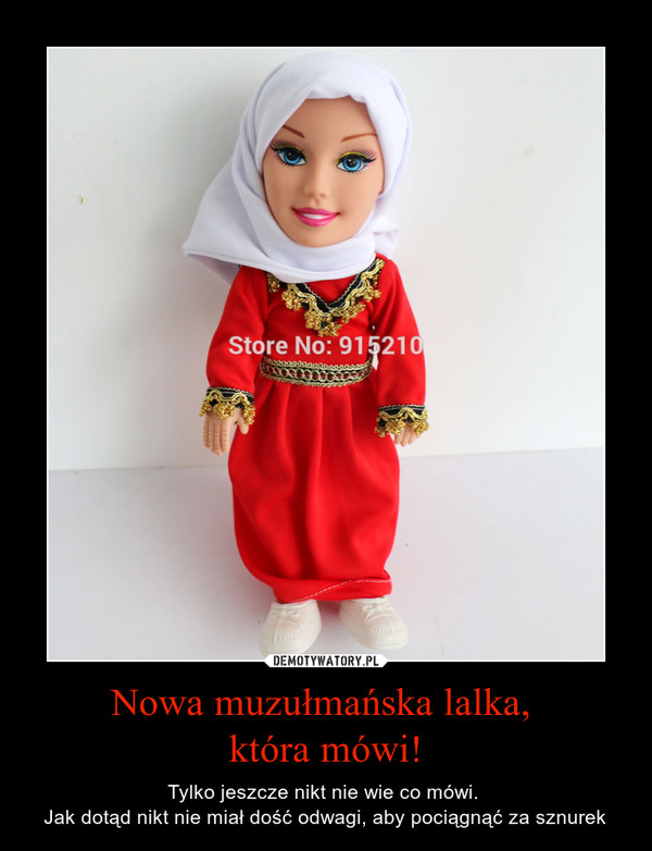 Nowa muzułmańska lalka, która mówi! – Tylko jeszcze nikt nie wie co mówi. Jak dotąd nikt nie miał dość odwagi, aby pociągnąć za sznurek 