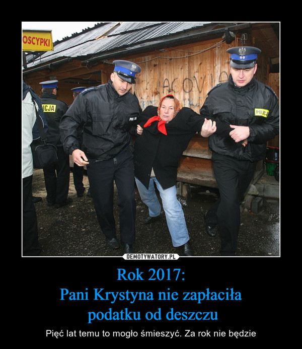 Rok 2017:Pani Krystyna nie zapłaciła podatku od deszczu – Pięć lat temu to mogło śmieszyć. Za rok nie będzie 