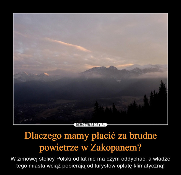 Dlaczego mamy płacić za brudne powietrze w Zakopanem? – W zimowej stolicy Polski od lat nie ma czym oddychać, a władze tego miasta wciąż pobierają od turystów opłatę klimatyczną! 