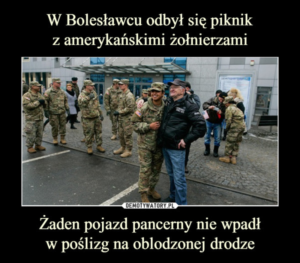 W Bolesławcu odbył się piknik
z amerykańskimi żołnierzami Żaden pojazd pancerny nie wpadł
w poślizg na oblodzonej drodze