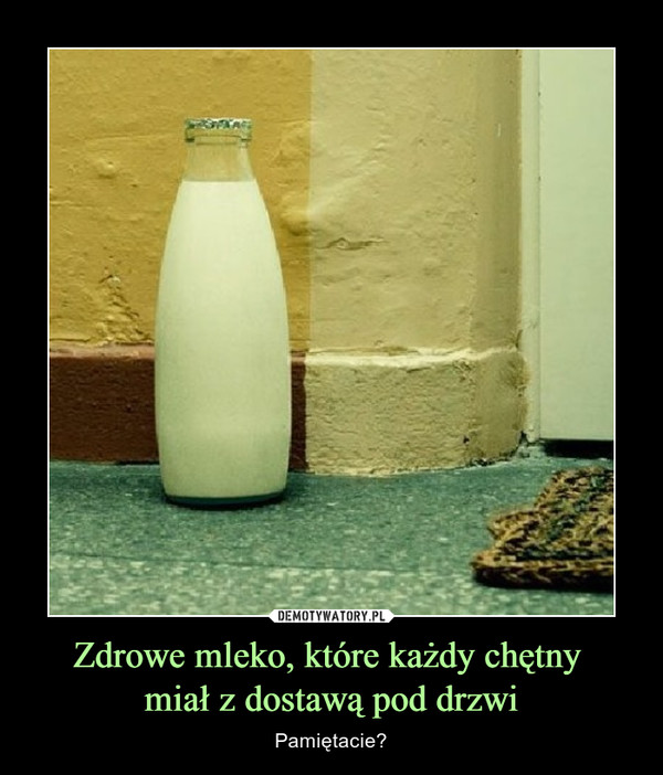 Zdrowe mleko, które każdy chętny 
miał z dostawą pod drzwi
