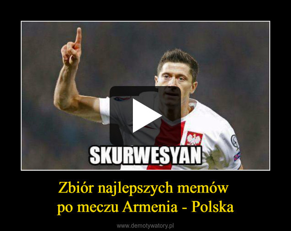 Zbiór najlepszych memów po meczu Armenia - Polska –  