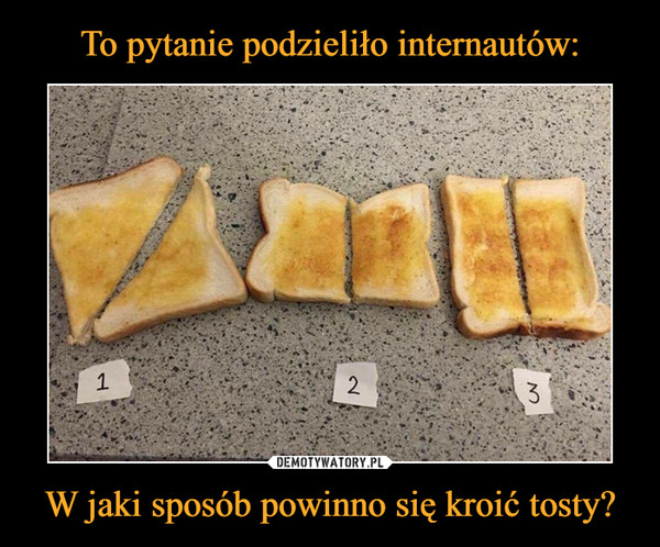 To pytanie podzieliło internautów: W jaki sposób powinno się kroić tosty?