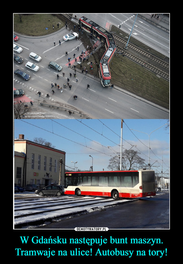W Gdańsku następuje bunt maszyn. Tramwaje na ulice! Autobusy na tory! –  