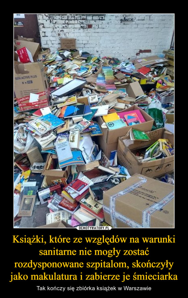 Książki, które ze względów na warunki sanitarne nie mogły zostać rozdysponowane szpitalom, skończyły jako makulatura i zabierze je śmieciarka – Tak kończy się zbiórka książek w Warszawie 