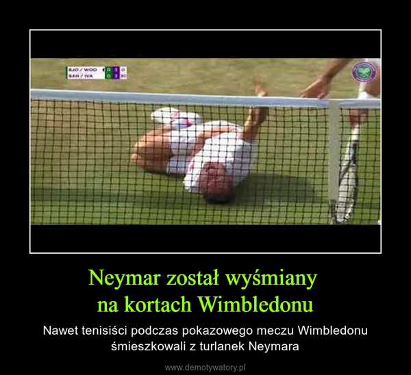 Neymar został wyśmiany na kortach Wimbledonu – Nawet tenisiści podczas pokazowego meczu Wimbledonu śmieszkowali z turlanek Neymara 