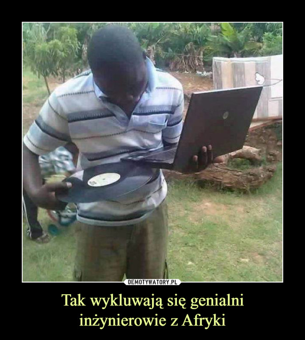 Tak wykluwają się genialniinżynierowie z Afryki –  