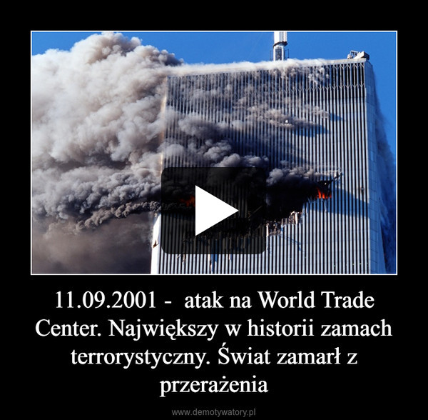 11.09.2001 -  atak na World Trade Center. Największy w historii zamach terrorystyczny. Świat zamarł z przerażenia –  