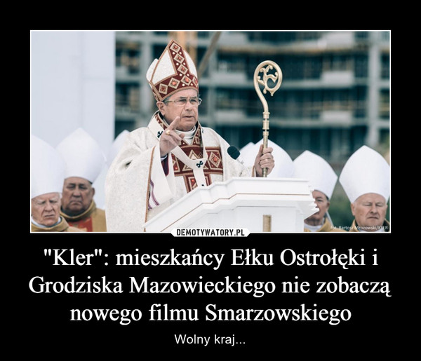 "Kler": mieszkańcy Ełku Ostrołęki i Grodziska Mazowieckiego nie zobaczą nowego filmu Smarzowskiego