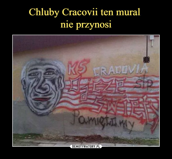 Chluby Cracovii ten mural 
nie przynosi