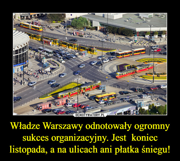 Władze Warszawy odnotowały ogromny sukces organizacyjny. Jest  koniec listopada, a na ulicach ani płatka śniegu! –  