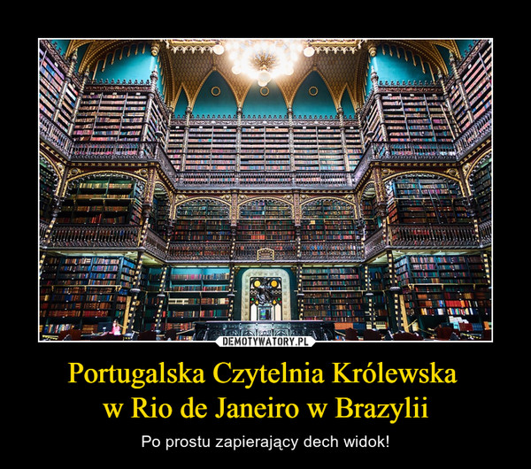 Portugalska Czytelnia Królewska w Rio de Janeiro w Brazylii – Po prostu zapierający dech widok! 