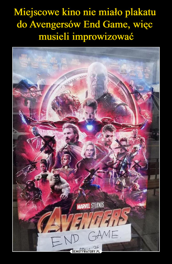 Miejscowe kino nie miało plakatu 
do Avengersów End Game, więc 
musieli improwizować