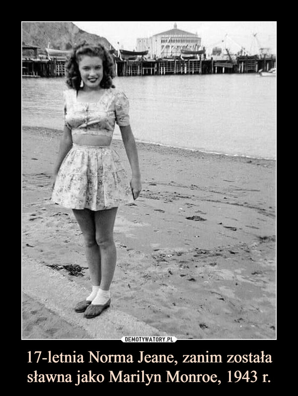 17-letnia Norma Jeane, zanim została sławna jako Marilyn Monroe, 1943 r.
