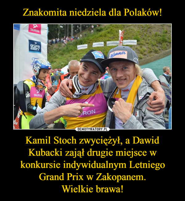 Kamil Stoch zwyciężył, a Dawid Kubacki zajął drugie miejsce w konkursie indywidualnym Letniego Grand Prix w Zakopanem.Wielkie brawa! –  